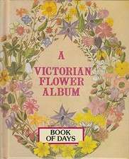 A VICTORIAN FLOWER ALBUM : BOOK OF DAYS By The Godfrey Cave Group - Hardcover VG