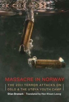 Massacre in Norway : The 2011 Terror Attacks on Oslo & the Utoya Youth Camp ...