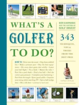What's a Golfer to Do?: 343 Techniques, Tips, and Tricks from the Be - GOOD