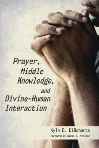 Thumbnail - Kyle D Dirobert Prayer, Middle Knowledge, And Divine-human Interac