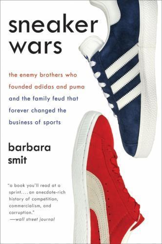 Sneaker Wars: The Enemy Brothers Who Founded Adidas and Puma and the Family Feud