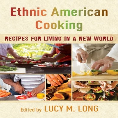 Ethnic American Cooking Recipes for Living in a New World Lucy M.