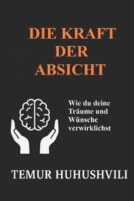Die Macht der Absicht: Wie du deine Tr?ume und W?nsche verwirklichst: Ein spirit