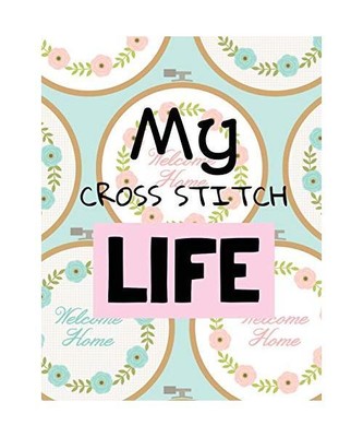 My Cross Stitch Life: Cross Stitchers Journal | DIY Crafters | Hobbyists | Patte