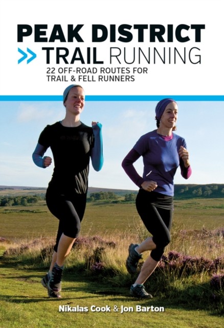 Peak District Trail Running : 22 Off-Road Routes For Trail & Fell Runners Nikalas Cook - Image 3
