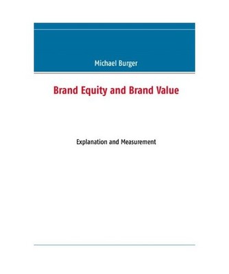 Brand Equity and Brand Value: Explanation and Measurement: Explanation and Measu