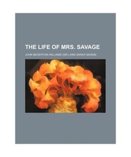 The Life of Mrs. Savage, John Bickerton Williams