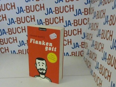 Flankengott : kein Fußball-Roman. Bartz, Dennis: