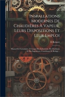 Installations Modernes De Chaudi�res � Vapeur, Leurs Dispositions Et Leur Emploi