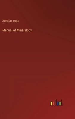 Manual of Mineralogy by James D. Dana Hardcover Book