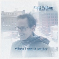 Matt Wilson HIS OR - When I WAS A Writer - Vinyl Record - K72Z