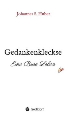 Gedankenkleckse: Eine Brise Leben by Johannes S. Huber (German) Hardcover Book