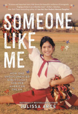 Someone Like Me: How One Undocumented Girl Fought for Her A - ACCEPTABLE