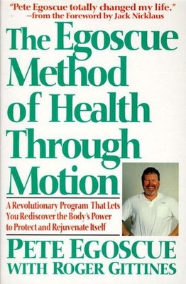 The Egoscue Method of Health Through Motion: Revolutionary Program That Let