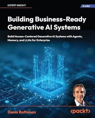 Building Business-Ready Generative AI Systems: Build Human-Centered AI Systems w