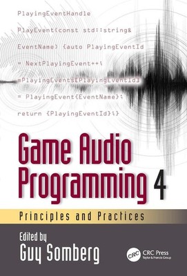Game Audio Programming 4: Principles and Practices by Guy Somberg Paperback Book