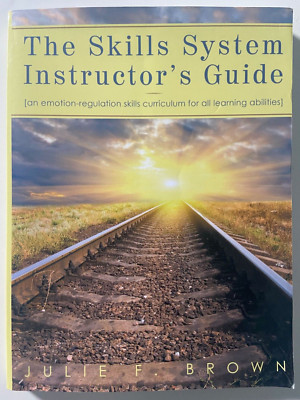 The Skills System Instructor's Guide : An Emotion-Regulation Skills...
