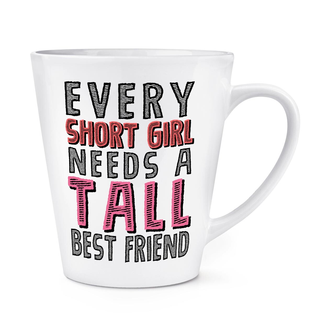 Every Short Girl Needs A Tall Best Friend 12oz Latte Mug Cup Bestie Awesome