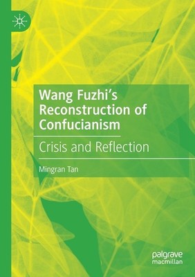 Wang Fuzhi's Reconstruction Of Confucianism: Crisis And Refl...