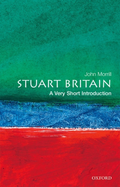 Stuart Britain A Very Short Introduction by John  Morrill (Paperback Book)