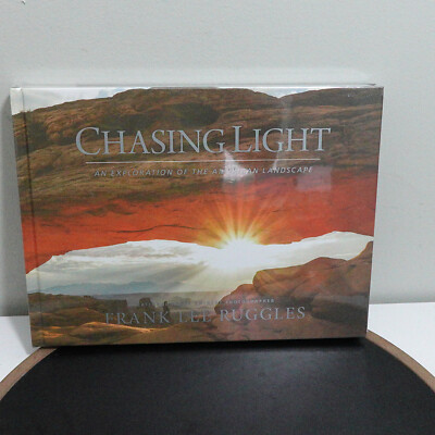 Chasing Light: An Exploration of the American Landscape by Frank Lee Ruggles
