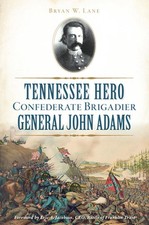 Tennessee Hero Confederate Brigadier General John Adams by Bryan W. Lane (Englis