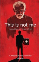 V. Madar Ramla Fathima | This Is Not Me Trapped Between Time And Truth | Buch