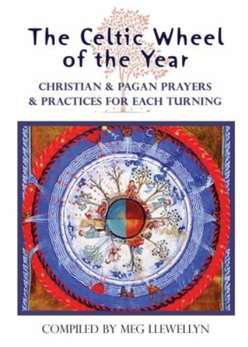 The Celtic Wheel of the Year: Christian & Pagan Prayers & Practices for Each ...