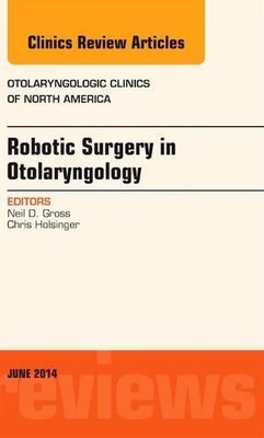 Robotic Surgery in Otolaryngology (TORS), An Issue of Otolary... - 9780323299275