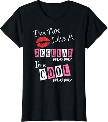 I'm Not Like A Regular Mom I'm A Cool Moms T-Shirt
