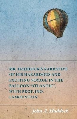 Mr. Haddock's Narrative of His Hazardous and Exciting Voyage in the Balloon ''Atl
