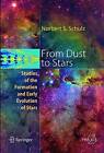 From Dust to Stars: Studies of the Formation and Early Evolution of Stars by Norbert S. Schulz (Paperback, 2010)