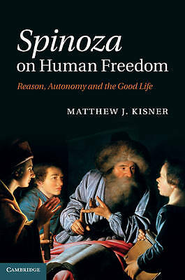 Spinoza on Human Freedom Reason, Autonomy and the Good Life Kisner Hardback