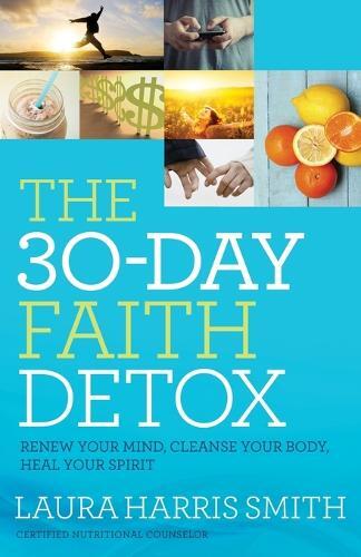 Laura Harris Sm The 30–Day Faith Detox – Renew Your Mind, Cleanse Yo (Tascabile)