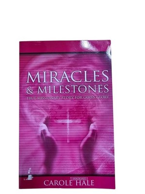 Miracles & Milestones Book By Carole Hale Missionary Story For Gods Glory