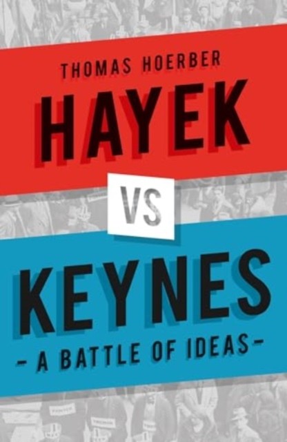 Hayek vs Keynes A Battle of Ideas by Thomas Hoerber (Paperback Book)