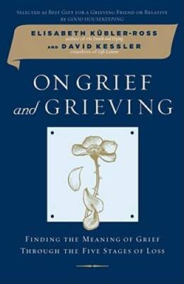 On Grief and Grieving: Finding the Meaning of Grief Through the Five Stag - GOOD