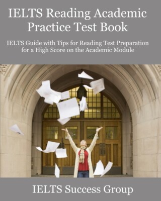 Ielts Reading Academic Practice Test Book: Ielts Guide With Tips For Readin...