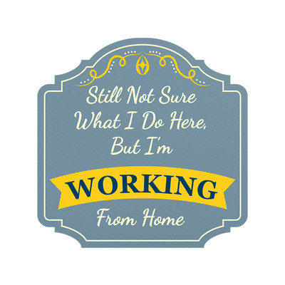 Heritage Plus Still Not Sure What I Do Here, But I m Working From Home Sign