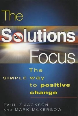 The Solutions Focus: The SIMPLE Way..., Jackson, Paul Z