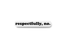Respectfully No  Funny Sign for Home or Office