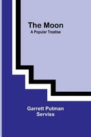 The Moon A Popular Treatise Garrett Putman Serviss Taschenbuch Englisch 2023