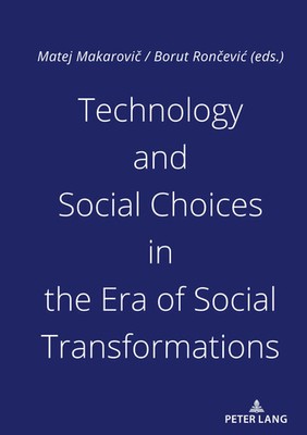 Matej Makarovi¿ (u. a.) | Technology and Social Choices in the Era of Social...