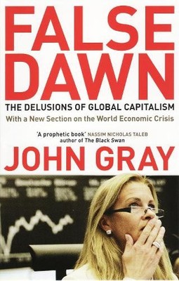 False Dawn: The Delusions Of Global Capi..., Gray, John