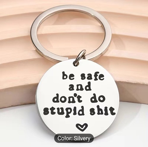 BE SAFE DON'T DO STUPID Reminder  KEYCHAIN