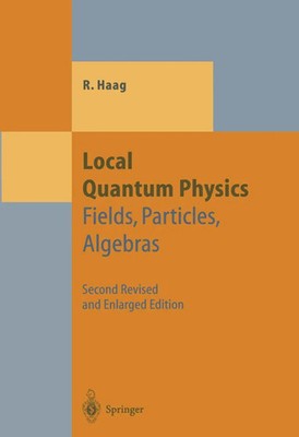 Local Quantum Physics Fields, Particles, Algebras Rudolf Haag Taschenbuch xv