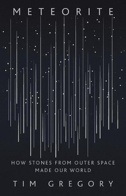 Meteorite: How Stones from Outer Space Made Our World by Tim Gregory (English) H