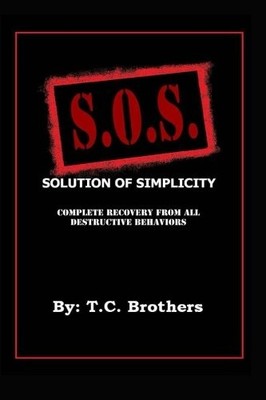SOLUTION OF SIMPLICITY S.O.S.: COMPLETE RECOVERY FROM ALL By T C Brothers *NEW*