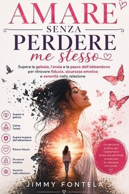 Amare senza perdere me stesso: Supera la gelosia, l'ansia e la paura dell'abband