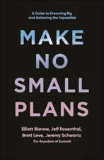 Make No Small Plans: Lessons on Thinking Big, Chasing Dreams, and Building Com..